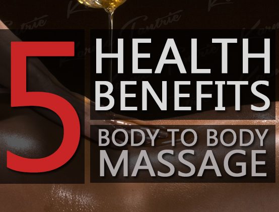 5 Health Benefits of Body to Body Massage