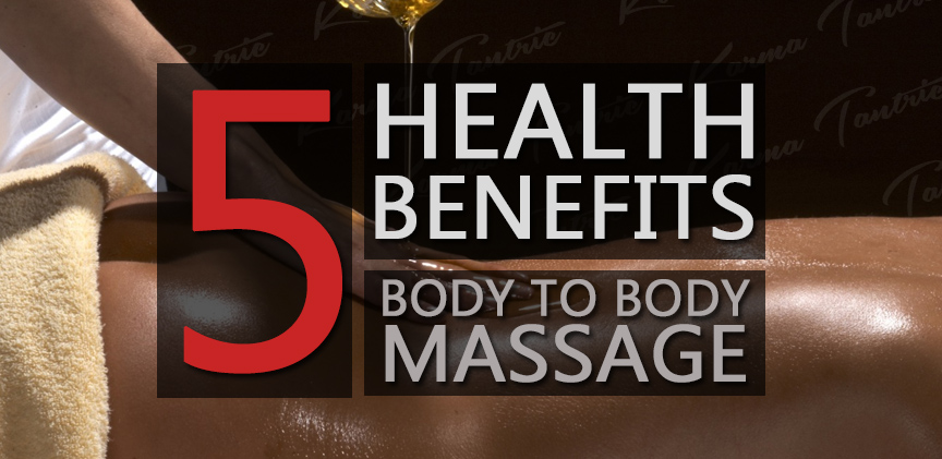 5 Health Benefits of Body to Body Massage