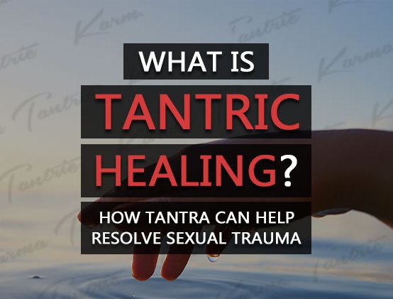 What is tantric healing? How tantra help resolve sexual trauma