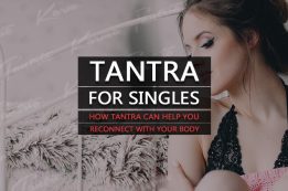 Tantra for Singles: How Tantra Can Help You Reconnect With Your Body