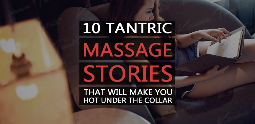 10 Tantric Massage Stories That’ll Make You Hot Under the Collar